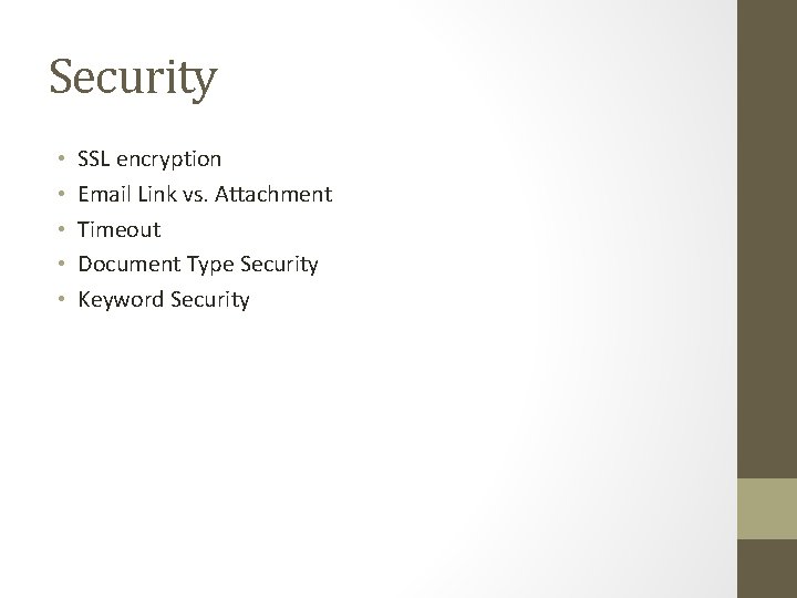 Security • • • SSL encryption Email Link vs. Attachment Timeout Document Type Security