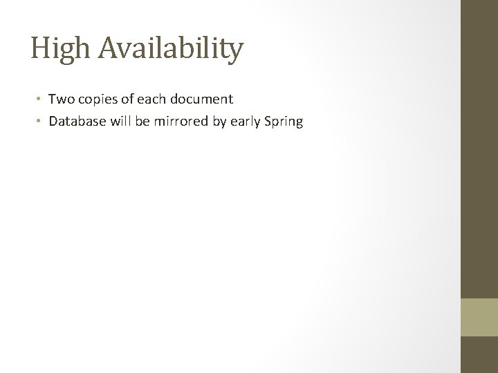 High Availability • Two copies of each document • Database will be mirrored by
