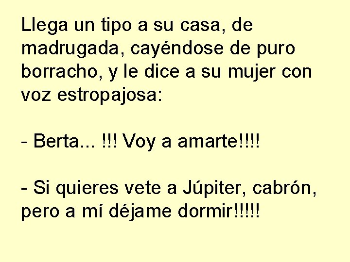Llega un tipo a su casa, de madrugada, cayéndose de puro borracho, y le