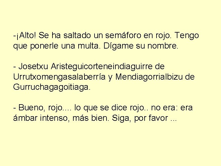 -¡Alto! Se ha saltado un semáforo en rojo. Tengo que ponerle una multa. Dígame