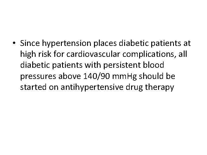  • Since hypertension places diabetic patients at high risk for cardiovascular complications, all