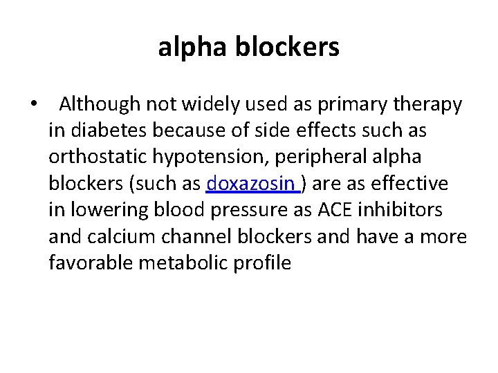 alpha blockers • Although not widely used as primary therapy in diabetes because of