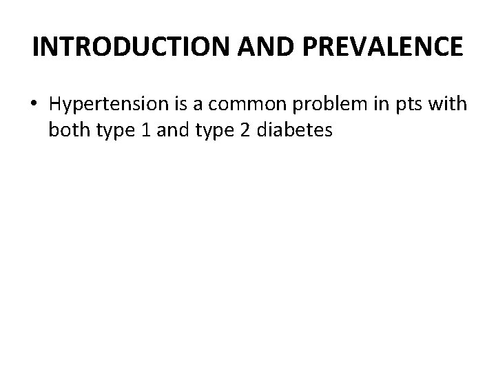 INTRODUCTION AND PREVALENCE • Hypertension is a common problem in pts with both type
