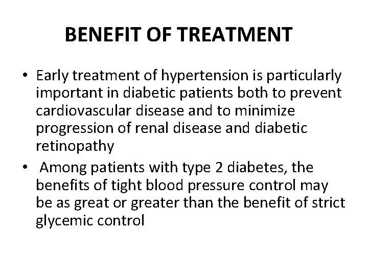 BENEFIT OF TREATMENT • Early treatment of hypertension is particularly important in diabetic patients
