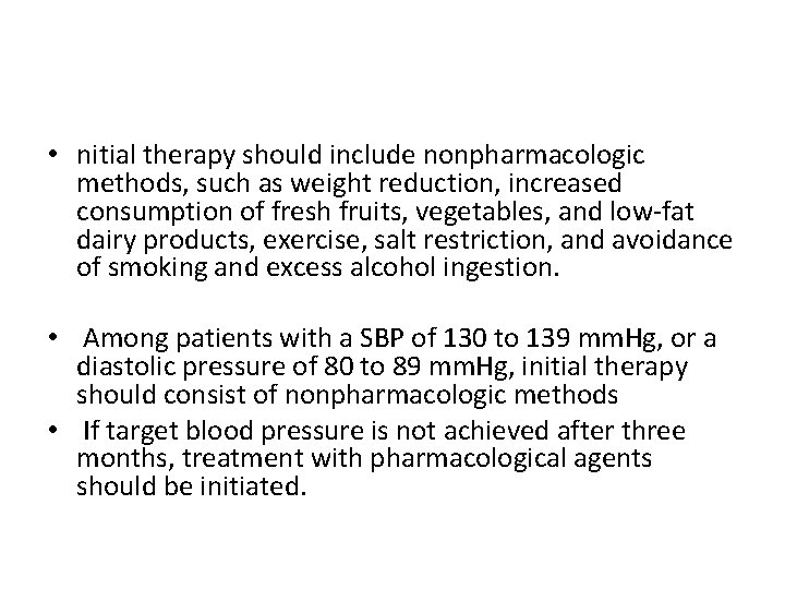  • nitial therapy should include nonpharmacologic methods, such as weight reduction, increased consumption