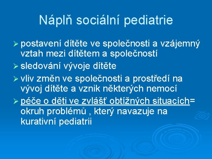 Náplň sociální pediatrie Ø postavení dítěte ve společnosti a vzájemný vztah mezi dítětem a