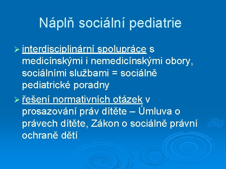 Náplň sociální pediatrie Ø interdisciplinární spolupráce s medicínskými i nemedicínskými obory, sociálními službami =