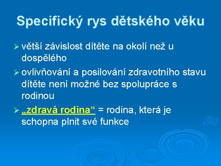 Specifický rys dětského věku Ø větší závislost dítěte na okolí než u dospělého Ø