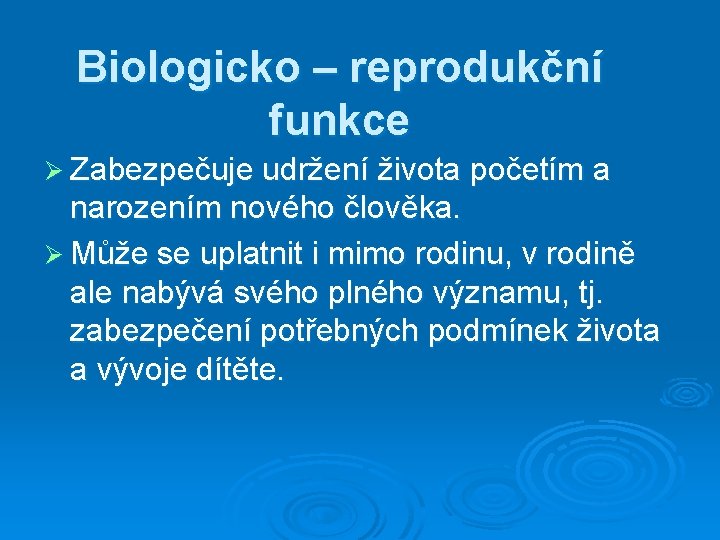 Biologicko – reprodukční funkce Ø Zabezpečuje udržení života početím a narozením nového člověka. Ø