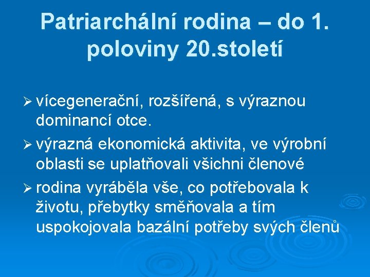 Patriarchální rodina – do 1. poloviny 20. století Ø vícegenerační, rozšířená, s výraznou dominancí