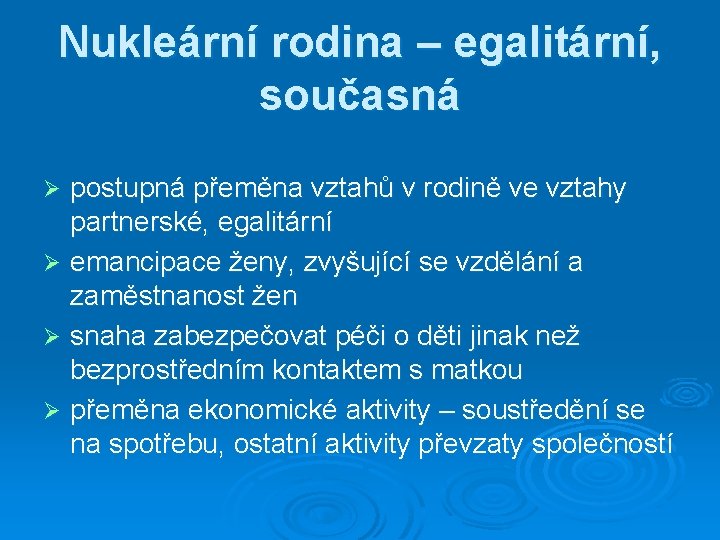 Nukleární rodina – egalitární, současná postupná přeměna vztahů v rodině ve vztahy partnerské, egalitární