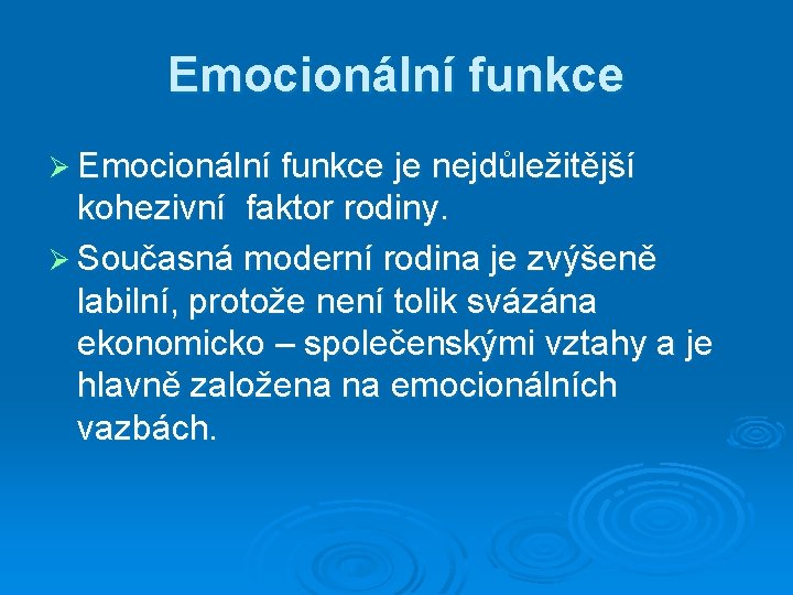 Emocionální funkce Ø Emocionální funkce je nejdůležitější kohezivní faktor rodiny. Ø Současná moderní rodina