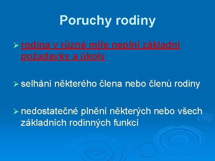 Poruchy rodiny Ø rodina v různé míře neplní základní požadavky a úkoly Ø selhání