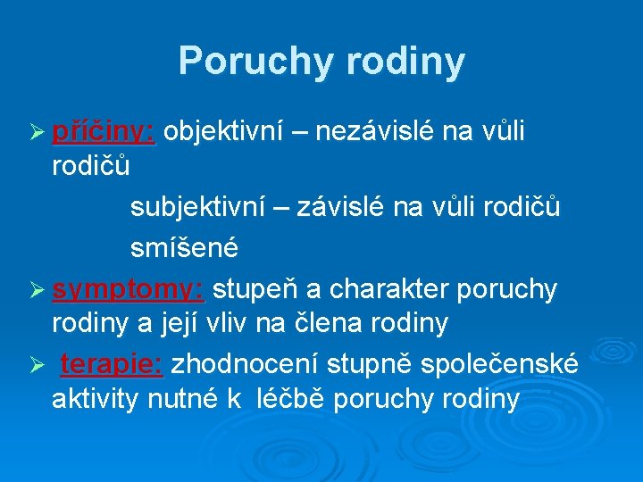 Poruchy rodiny Ø příčiny: objektivní – nezávislé na vůli rodičů subjektivní – závislé na