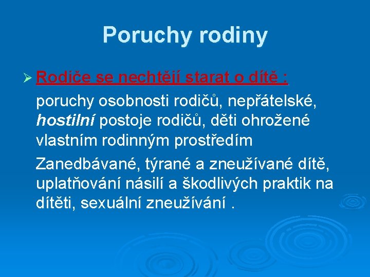 Poruchy rodiny Ø Rodiče se nechtějí starat o dítě : poruchy osobnosti rodičů, nepřátelské,