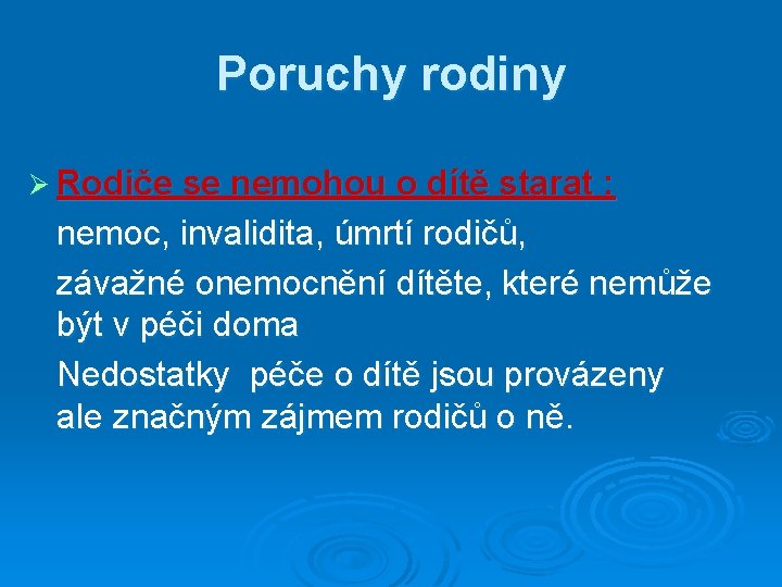 Poruchy rodiny Ø Rodiče se nemohou o dítě starat : nemoc, invalidita, úmrtí rodičů,