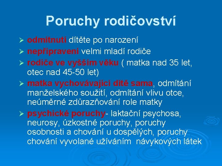 Poruchy rodičovství odmítnutí dítěte po narození Ø nepřipravení velmi mladí rodiče Ø rodiče ve