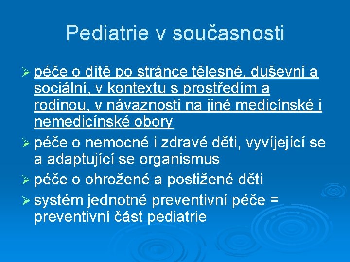 Pediatrie v současnosti Ø péče o dítě po stránce tělesné, duševní a sociální, v