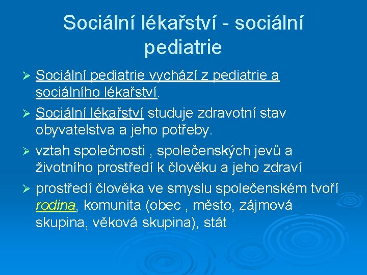Sociální lékařství - sociální pediatrie Sociální pediatrie vychází z pediatrie a sociálního lékařství. Ø