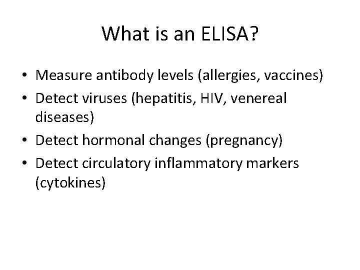 What is an ELISA? • Measure antibody levels (allergies, vaccines) • Detect viruses (hepatitis,