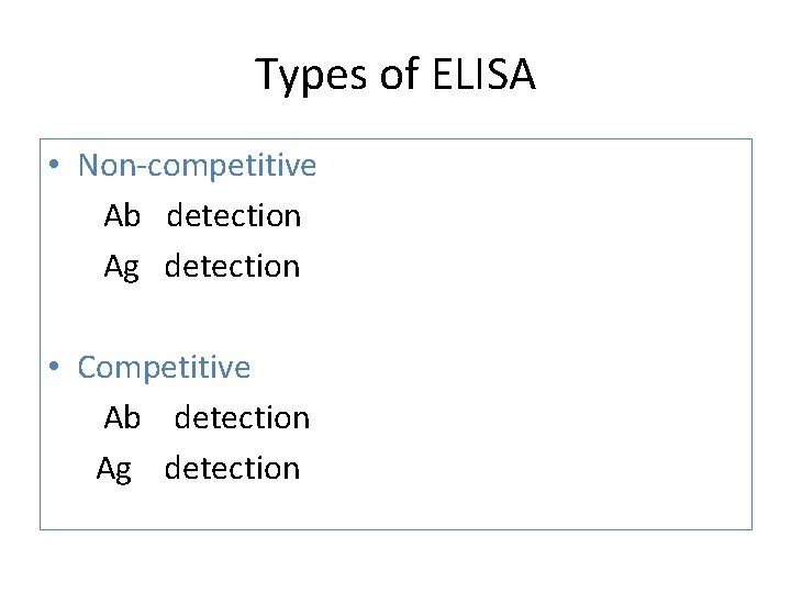 Types of ELISA • Non-competitive Ab detection Ag detection • Competitive Ab detection Ag