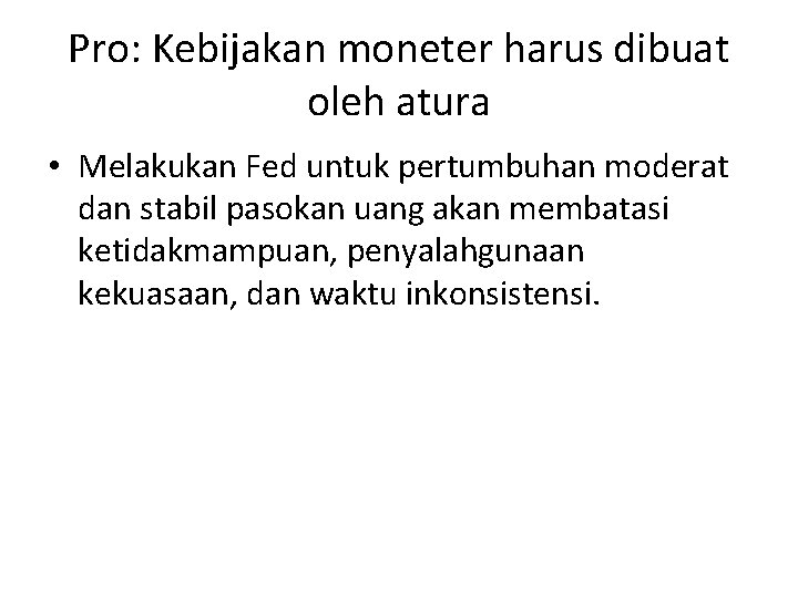 Pro: Kebijakan moneter harus dibuat oleh atura • Melakukan Fed untuk pertumbuhan moderat dan