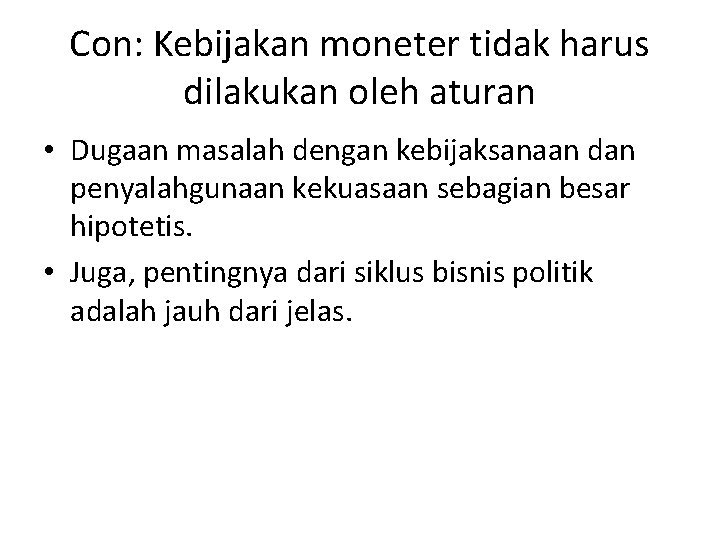 Con: Kebijakan moneter tidak harus dilakukan oleh aturan • Dugaan masalah dengan kebijaksanaan dan