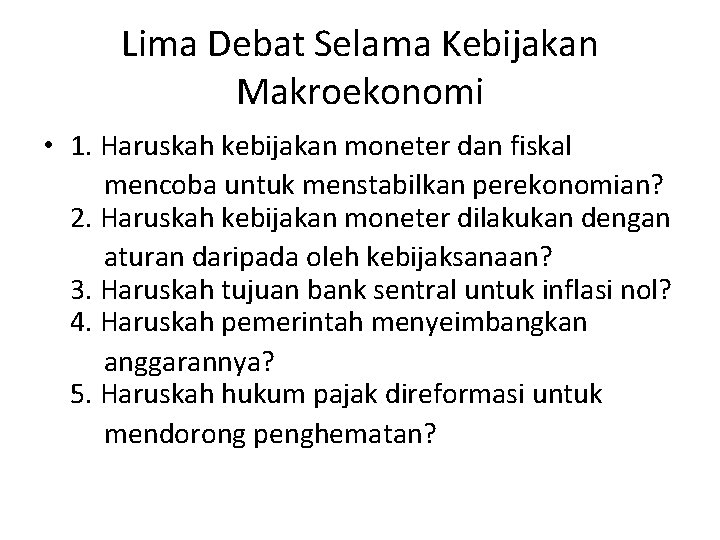 Lima Debat Selama Kebijakan Makroekonomi • 1. Haruskah kebijakan moneter dan fiskal mencoba untuk