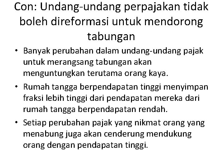 Con: Undang-undang perpajakan tidak boleh direformasi untuk mendorong tabungan • Banyak perubahan dalam undang-undang