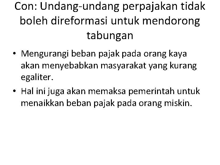 Con: Undang-undang perpajakan tidak boleh direformasi untuk mendorong tabungan • Mengurangi beban pajak pada