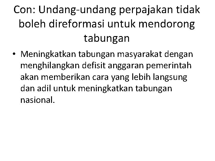 Con: Undang-undang perpajakan tidak boleh direformasi untuk mendorong tabungan • Meningkatkan tabungan masyarakat dengan