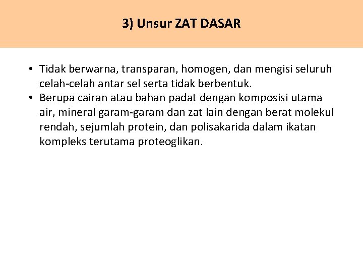 3) Unsur ZAT DASAR • Tidak berwarna, transparan, homogen, dan mengisi seluruh celah-celah antar