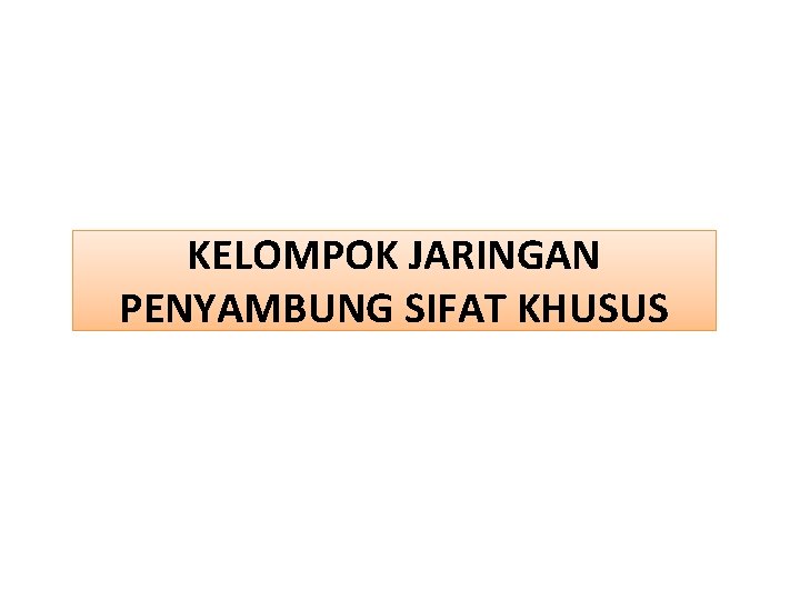 KELOMPOK JARINGAN PENYAMBUNG SIFAT KHUSUS 