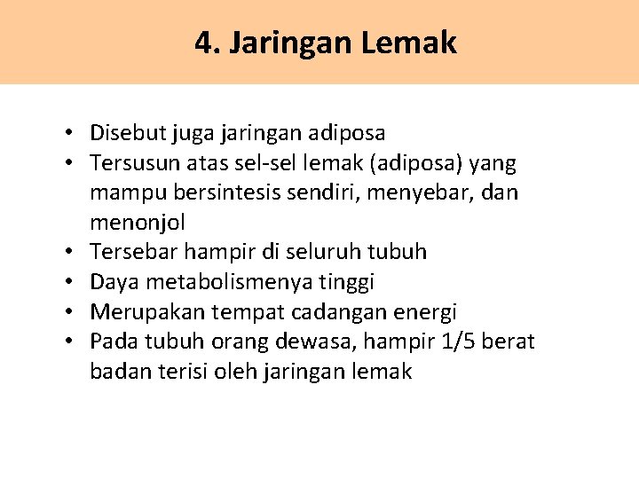 4. Jaringan Lemak • Disebut juga jaringan adiposa • Tersusun atas sel-sel lemak (adiposa)