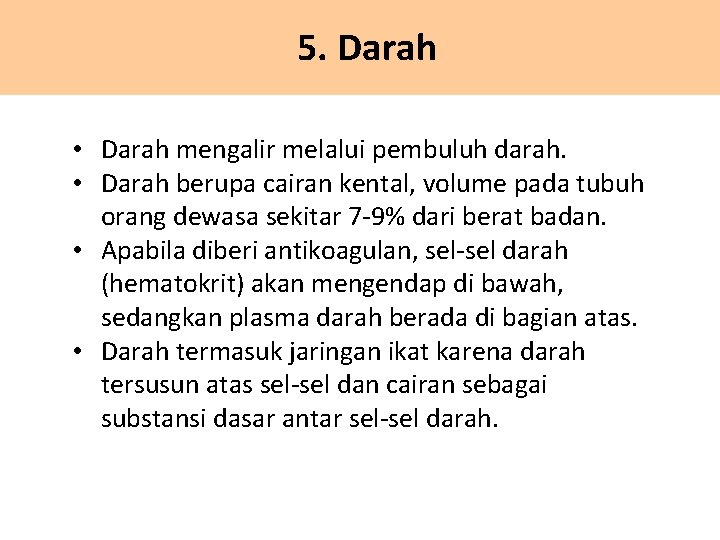 5. Darah • Darah mengalir melalui pembuluh darah. • Darah berupa cairan kental, volume