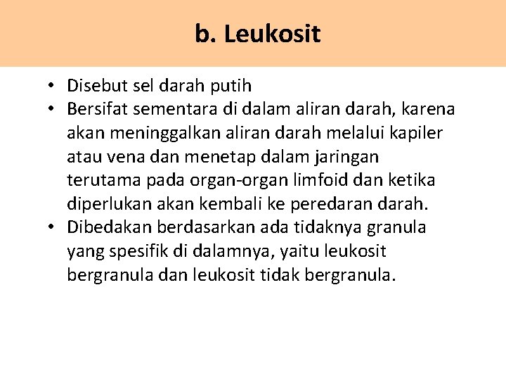 b. Leukosit • Disebut sel darah putih • Bersifat sementara di dalam aliran darah,