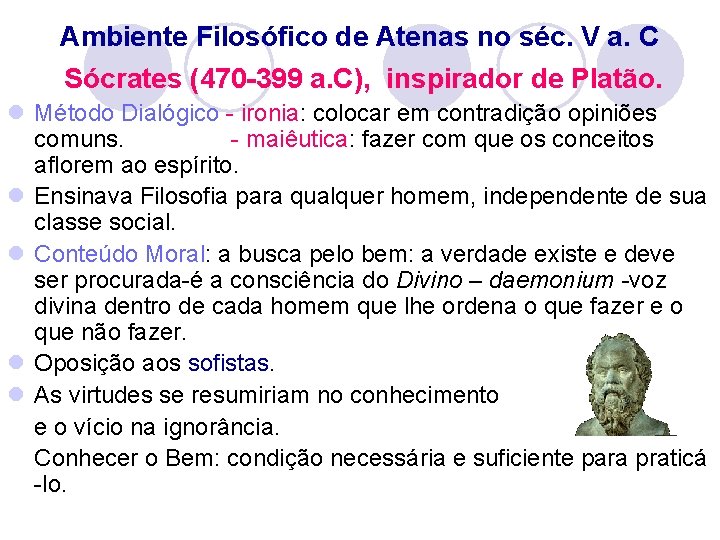 Ambiente Filosófico de Atenas no séc. V a. C Sócrates (470 -399 a. C),