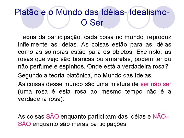 Platão e o Mundo das Idéias- Idealismo- O Ser Teoria da participação: cada coisa