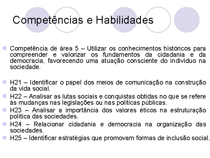 Competências e Habilidades l Competência de área 5 – Utilizar os conhecimentos históricos para