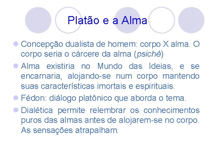 Platão e a Alma l Concepção dualista de homem: corpo X alma. O corpo