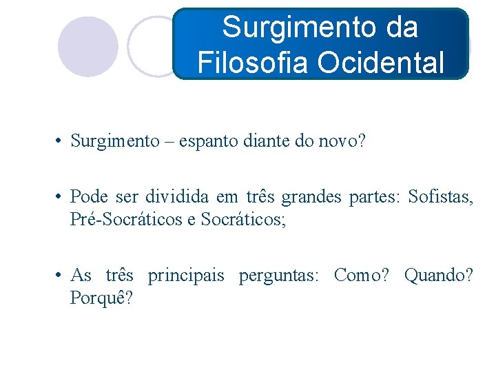 Surgimento da Filosofia Ocidental • Surgimento – espanto diante do novo? • Pode ser