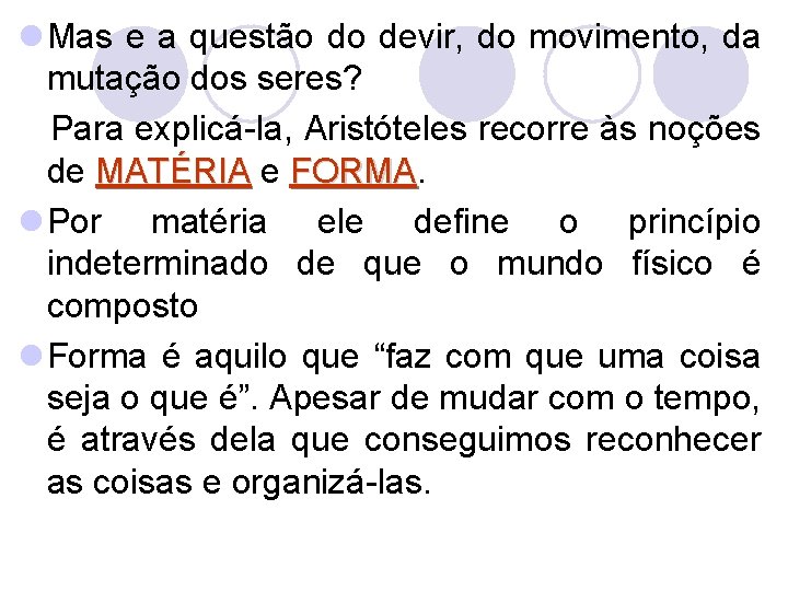 l Mas e a questão do devir, do movimento, da mutação dos seres? Para