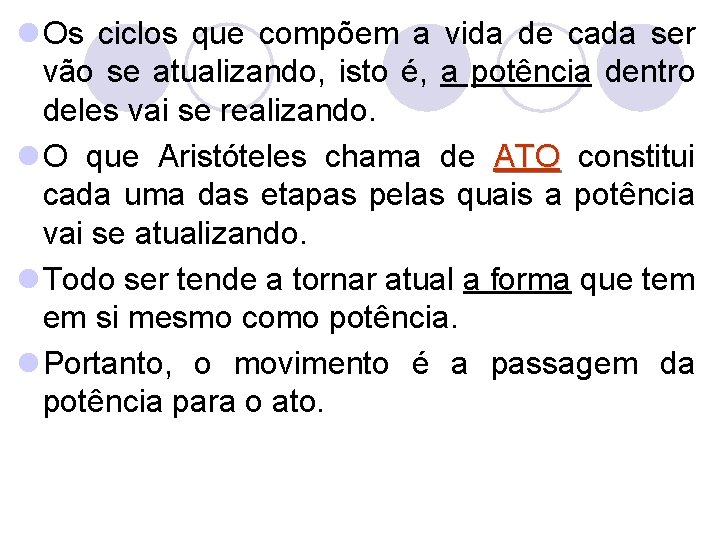 l Os ciclos que compõem a vida de cada ser vão se atualizando, isto