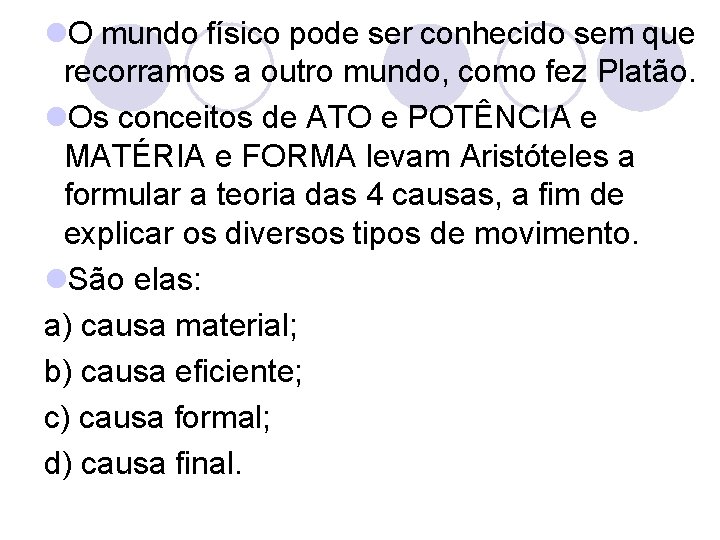 l. O mundo físico pode ser conhecido sem que recorramos a outro mundo, como