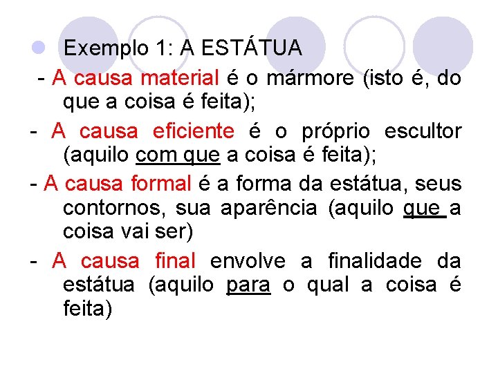 l Exemplo 1: A ESTÁTUA - A causa material é o mármore (isto é,