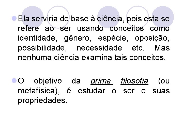 l Ela serviria de base à ciência, pois esta se refere ao ser usando