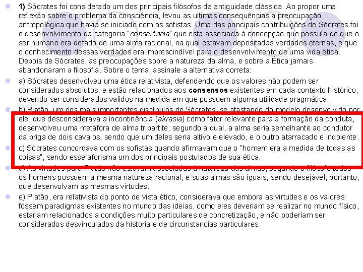 l 1) Sócrates foi considerado um dos principais filósofos da antiguidade clássica. Ao propor