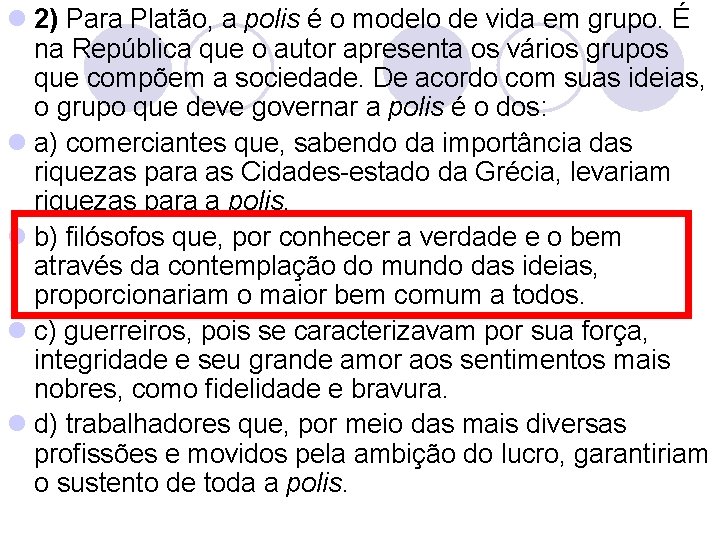 l 2) Para Platão, a polis é o modelo de vida em grupo. É