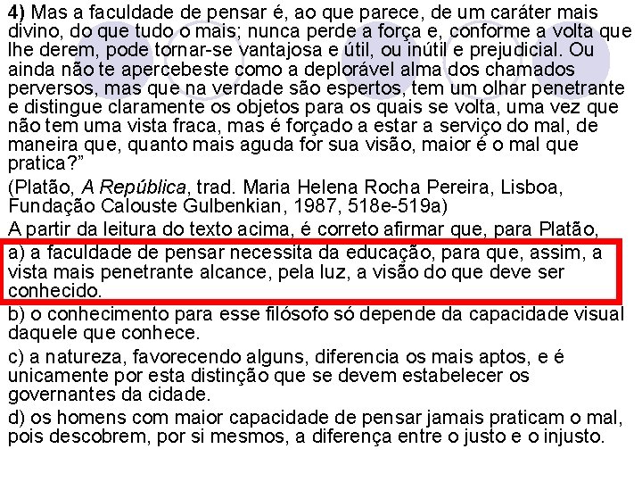 4) Mas a faculdade de pensar é, ao que parece, de um caráter mais