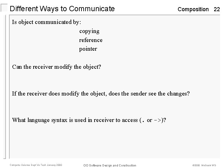 Different Ways to Communicate Composition 22 Is object communicated by: copying reference pointer Can Different Ways to Communicate Composition 22 Is object communicated by: copying reference pointer Can